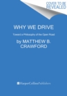 Image for Why We Drive : Toward a Philosophy of the Open Road