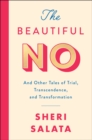 Image for The beautiful no: and other tales of trial, transcendence, and transformation