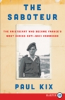 Image for The Saboteur : The Aristocrat Who Became France&#39;s Most Daring Anti-Nazi Commando
