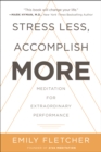 Image for Stress Less, Accomplish More: Meditation for Extraordinary Performance