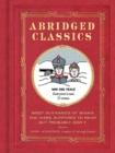 Image for Abridged classics  : brief summaries of books you were supposed to read but probably didn&#39;t