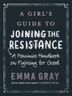 Image for A girl&#39;s guide to joining the resistance  : a handbook on feminism and fighting for good