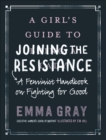 Image for Girl&#39;s Guide to Joining the Resistance: A Feminist Handbook on Fighting for Good