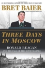 Image for Three Days in Moscow : Ronald Reagan and the Fall of the Soviet Empire