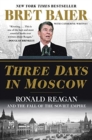 Image for Three Days in Moscow: Ronald Reagan and the Fall of the Soviet Empire