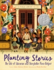Image for Planting Stories: The Life of Librarian and Storyteller Pura Belpre