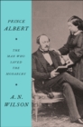 Image for Prince Albert: The Man Who Saved the Monarchy