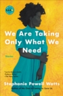 Image for We Are Taking Only What We Need: Stories