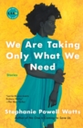 Image for We Are Taking Only What We Need : Stories