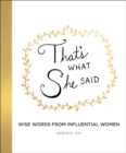 Image for That&#39;s What She Said: Wise Words from Influential Women
