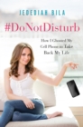Image for #DoNotDisturb: how I ghosted my cell phone to take back my life