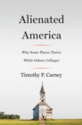Image for Alienated America: why some places thrive while others collapse