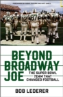 Image for Beyond Broadway Joe: The Super Bowl TEAM That Changed Football