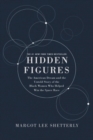 Image for Hidden figures  : the American dream and the untold story of the black women mathematicians who helped win the space race