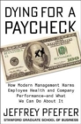 Image for Dying for a paycheck  : how modern management harms employee health and company performance - and what we can do about it