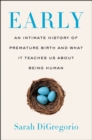 Image for Early: An Intimate History of Premature Birth and What It Teaches Us About Being Human