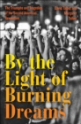 Image for By the Light of Burning Dreams: The Triumphs and Tragedies of the Second American Revolution