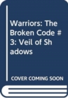 Image for Warriors: The Broken Code #3: Veil of Shadows