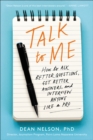 Image for Talk to me: how to ask better questions, get better answers, and interview anyone like a pro