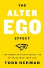 Image for The alter ego effect  : the power of secret identities to transform your life