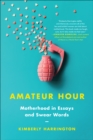 Image for Amateur hour: motherhood in essays and swear words