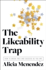 Image for The likeability trap: how to break free and succeed as you are
