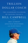 Image for Trillion Dollar Coach: The Leadership Playbook of Silicon Valley&#39;s Bill Campbell
