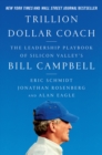 Image for Trillion Dollar Coach : The Leadership Playbook of Silicon Valley&#39;s Bill Campbell