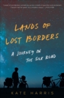 Image for Lands of Lost Borders: A Journey on the Silk Road
