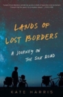Image for Lands of lost borders  : a journey on the Silk Road