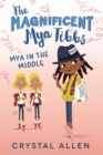 Image for The Magnificent Mya Tibbs: Mya in the Middle