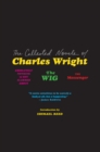 Image for The Collected Novels of Charles Wright : The Messenger, The Wig, and Absolutely Nothing to Get Alarmed About