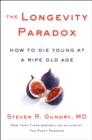 Image for Longevity Paradox: How to Die Young at a Ripe Old Age : 4