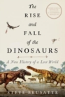 Image for The Rise and Fall of the Dinosaurs : A New History of a Lost World
