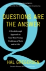 Image for Questions Are the Answer: A Breakthrough Approach to Your Most Vexing Problems at Work and in Life