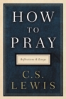 Image for How to Pray : Reflections and Essays