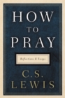 Image for How to Pray: Reflections and Essays