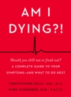 Image for Am I dying?!: a complete guide to your symptoms -- and what to do next