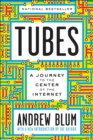 Image for Tubes: A Journey to the Center of the Internet With a New Introduction By the Author