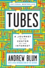 Image for Tubes : A Journey to the Center of the Internet with a New Introduction by the Author