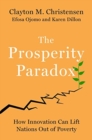 Image for The prosperity paradox  : how innovation can lift nations out of poverty