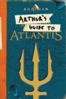 Image for Aquaman: Arthur&#39;s Guide to Atlantis