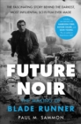 Image for Future Noir Revised &amp; Updated Edition: The Making of Blade Runner