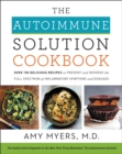 Image for The autoimmune solution cookbook: over 150 delicious recipes to prevent and reverse the full spectrum of inflammatory symptoms and diseases