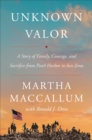 Image for Unknown Valor: A Story of Family, Courage, and Sacrifice from Pearl Harbor to Iwo Jima