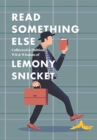 Image for Read Something Else: Collected &amp; Dubious Wit &amp; Wisdom of Lemony Snicket