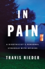 Image for In Pain : A Bioethicist&#39;s Personal Struggle with Opioids