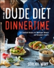 Image for Dude Diet Dinnertime: 125 Clean(ish) Recipes for Weeknight Winners and Fancypants Dinners