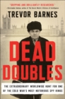 Image for Dead Doubles: The Extraordinary Worldwide Hunt for One of the Cold War&#39;s Most Notorious Spy Rings