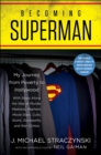 Image for Becoming Superman: my journey from poverty to Hollywood with stops along the way at murder, madness, mayhem, movie stars, cults, slums, sociopaths, and war crimes